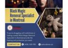 Black Magic Removal Specialist in Montreal: Break Free from Dark Forces