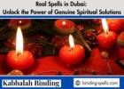 Real Spells in Dubai: Unlock the Power of Genuine Spiritual Solutions