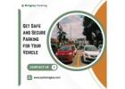 Get Safe and Secure Parking for Your Vehicle