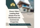 Clover Vibes | Leading Real Estate Firm for Residential and Commercial Properties