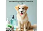 Affordable and Essential Pet Care Products for Dogs