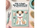 POV: A Dog’s New Year Resolution List ft. Dog Care Products