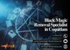 Black Magic Removal Specialist in Coquitlam: Eliminate Dark Forces Effectively