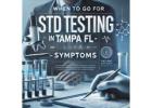 When to Go For STD Testing in Tampa FL – Symptoms