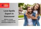 Love Spells Expert in Vancouver: Reignite Passion and Attract True Love