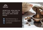 Spiritual Healing in New York - Restore Balance and Inner Peace