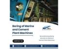 Boring of Marine and Cement Plant Machines