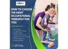 How to Choose the Right Occupational Therapist for You