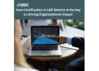 How Certification in L&D Metrics is the key to driving Organizational Impact