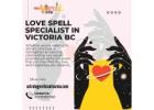 Love Spell Specialist in Victoria BC: Attract Love and Happiness