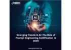 Emerging Trends in AI: The Role of Prompt Engineering Certification in 2025