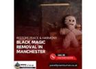 Black Magic Removal in Manchester – Restore Peace & Harmony