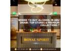 Where to Buy Alcohol in Abu Dhabi: Top Stores & Premium Collections ?