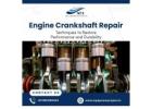 Engine Crankshaft Repair: Techniques to Restore Performance and Durability