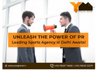 Unleash Your Brand's Potential: Opt for Leading Sports PR Agency in Delhi