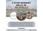 Top 5-Star Banquet Halls in Mumbai for Your Grand Celebration