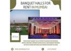 Spacious Banquet Halls for Rent in Mumbai