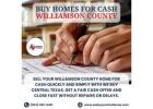 Sell Your Williamson County Home for Cash Quickly and Simply