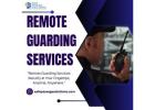 Secure Your Property with Advanced Remote Guarding Services