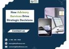 How Advisory Services Drive Strategic Decisions