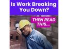 Is Work Breaking You Down?