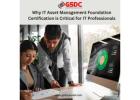 Why IT Asset Management Foundation Certification is Critical for IT Professionals