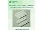 Sustainable Loyalty Cards: Build Brand Loyalty with Eco-Friendly Solutions