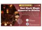 Best Black Magic Removal in Atlanta: Regain Control of Your Life