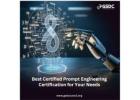 How to Choose the Best Certified Prompt Engineering Certification for Your Needs