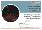 Black Magic Removal in Australia – Free Yourself from Negative Forces