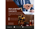 Why Do You Need a DUI Lawyer Van Nuys After a DUI Arrest?