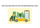 Uber Clone App | Build Your Own Taxi Booking Business Today