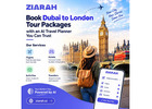 Book Dubai to London Tour Packages with an AI Travel Planner You Can Trust